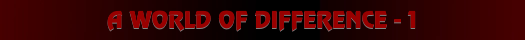A World of Difference Part 1